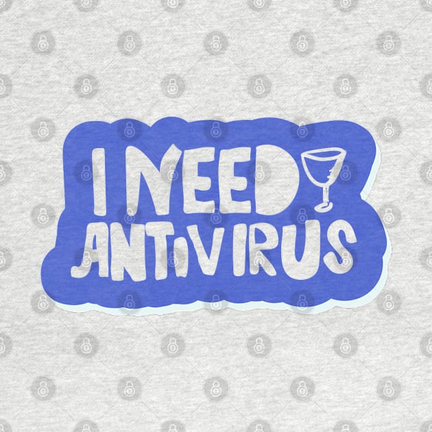 I Need Antivirus - Drinks Lover Artwork by Artistic muss